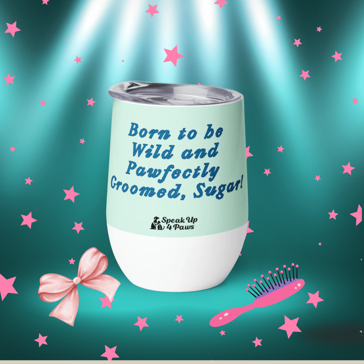 Miss Sniffany - "Born to be Wild and Pawfectly Groomed, Sugar!" - Pawfect Vino Tumbler (Color: Humming Bird) - Wine Tumbler - Speak Up 4 Paws