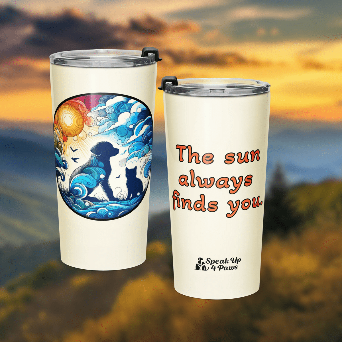 "The sun always finds you." - Tumbler - Tapered Tumbler - Speak Up 4 Paws