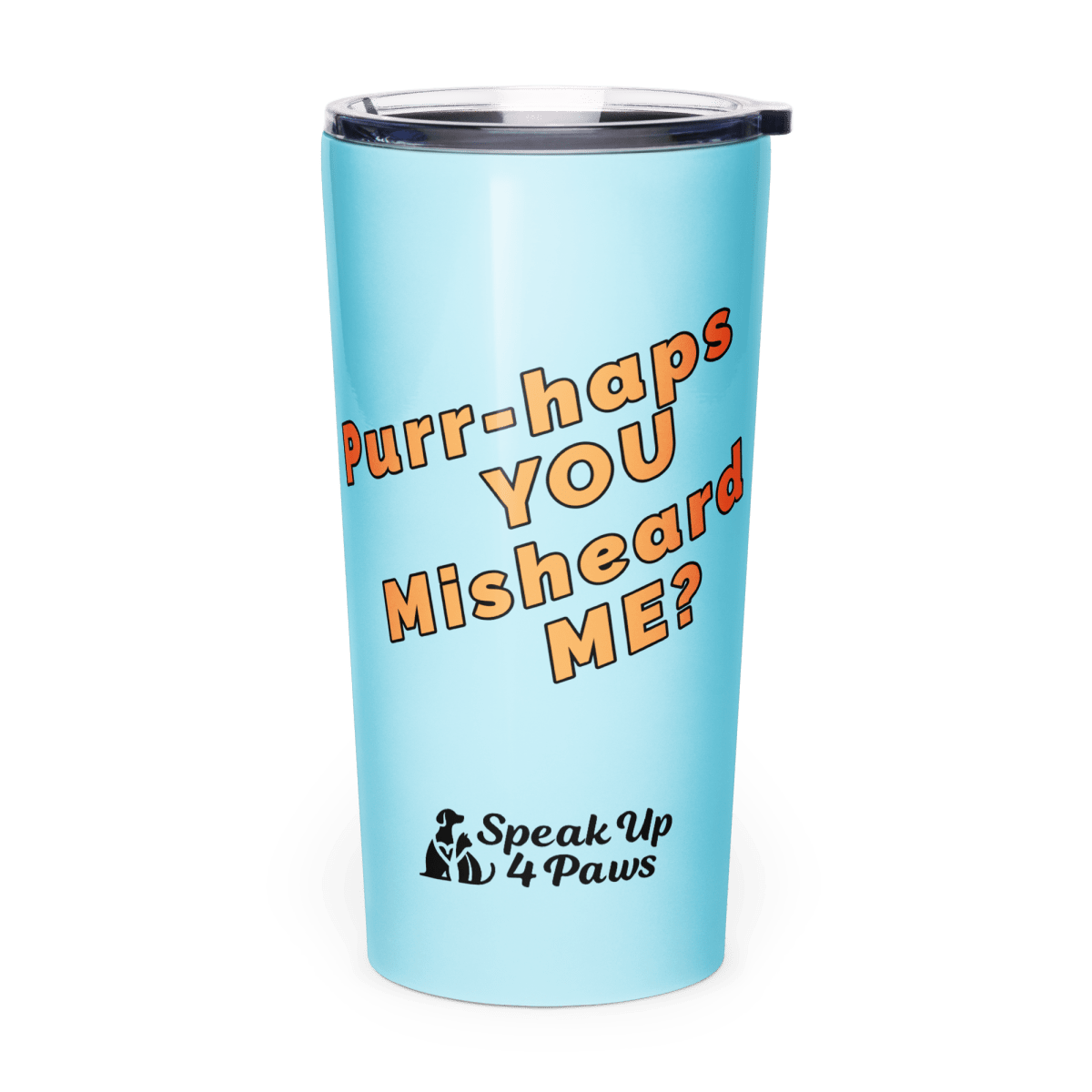 Defiant Feline - "Purr - haps YOU Misheard ME?" - Signature Tumbler (Color: Blizzard Blue) - Tapered Tumbler - Speak Up 4 Paws