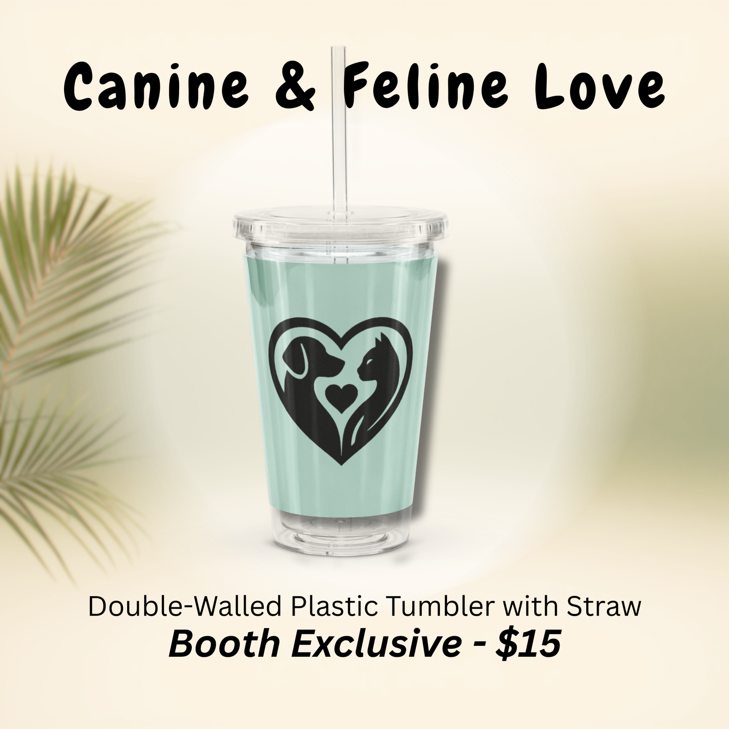 Canine & Feline Love Plastic Tumbler (Booth Exclusive)