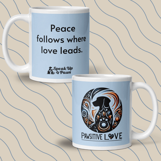 "Peace follows where love leads." - Mug - Coffee Mug - Speak Up 4 Paws