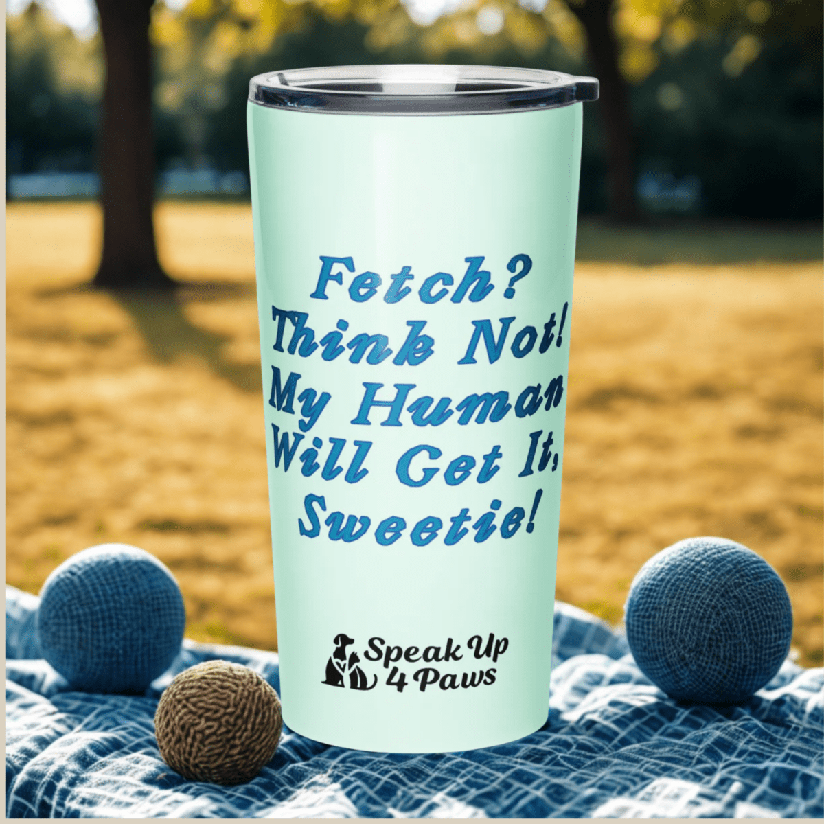 Miss Sniffany - "Fetch! Think Not! My Human Will Get It, Sweetie!" - Signature Tumbler (Color: Humming Bird) - Tapered Tumbler - Speak Up 4 Paws