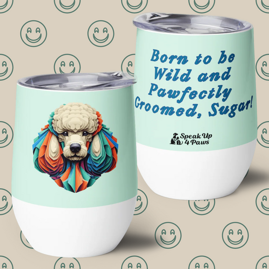 Miss Sniffany - "Born to be Wild and Pawfectly Groomed, Sugar!" - Pawfect Vino Tumbler (Color: Humming Bird)