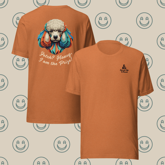 Miss Sniffany - "Fetch? Honey, I am the Prize!" - Signature Back Story Tee - Speak Up 4 Paws