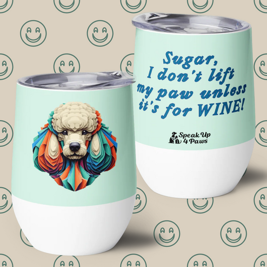 Miss Sniffany - "Sugar, I don't lift my paw unless it's for WINE!" - Pawfect Vino Tumbler (Color: Humming Bird)