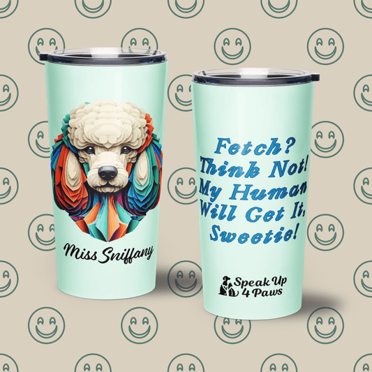 Miss Sniffany - "Fetch! Think Not! My Human Will Get It, Sweetie!" - Signature Tumbler (Color: Humming Bird) - Tapered Tumbler - Speak Up 4 Paws