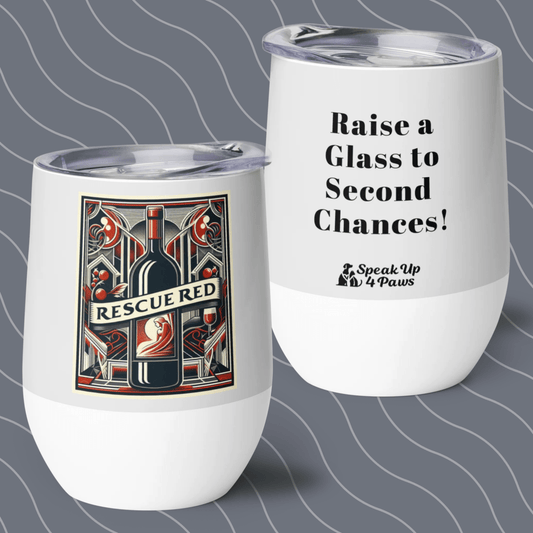 "Raise a Glass to Second Chances!" - Wine Tumbler - Wine Tumbler - Speak Up 4 Paws