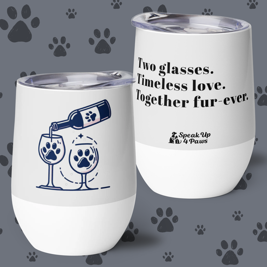 "Two glasses. Timeless love. Together Fur-ever" - Wine Tumbler