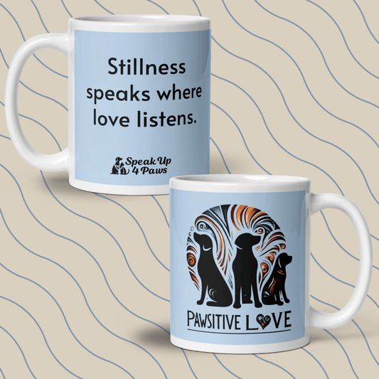 "Stillness speaks where love listens." - Mug - Coffee Mug - Speak Up 4 Paws