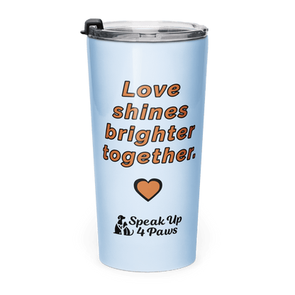 "Love shines brighter together." - Tumbler - Tapered Tumbler - Speak Up 4 Paws